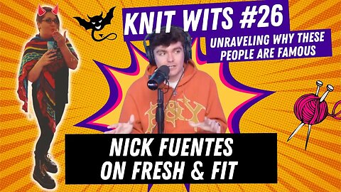 Knit Wits #26: Nick Fuentes on the Fresh and Fit Podcast