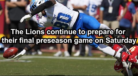 The Lions continue to prepare for their final preseason game on Saturday