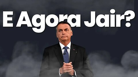 E Agora Jair?