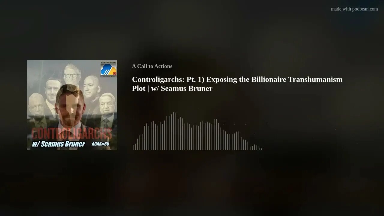 Controligarchs: Pt. 1) Exposing the Billionaire Transhumanism Plot | w/ Seamus Bruner