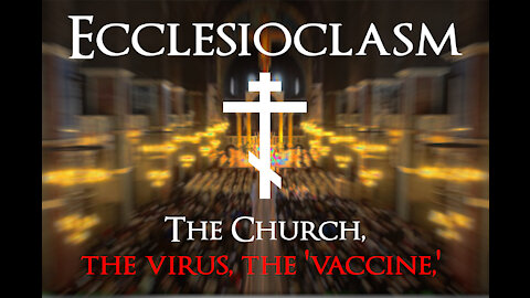 Ecclesioclasm: The Church, the Virus, the "Vaccine" - Part 3