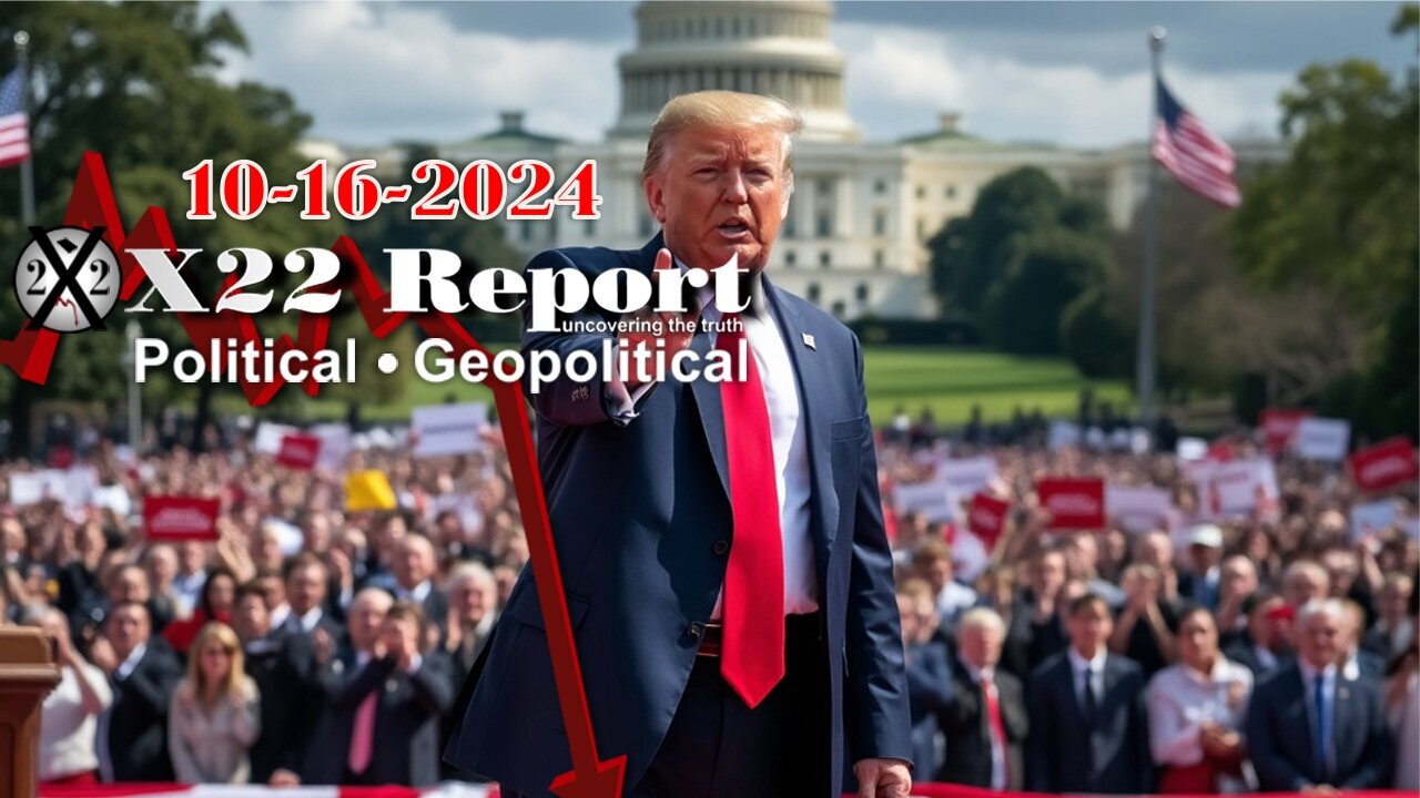 X22 Report: Will Rig The Election, Sometimes You Must Show The People, Future Proves Past!-10/16/24