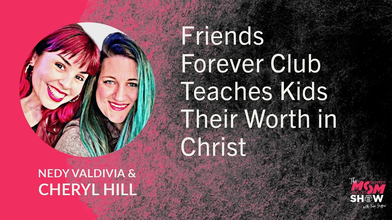 Ep. 691 - Friends Forever Club Teaches Kids Their Worth in Christ - Nedy Valdivia and Cheryl Hill