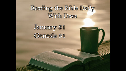 Reading the Bible Daily with Dave: January 31-- Genesis 31