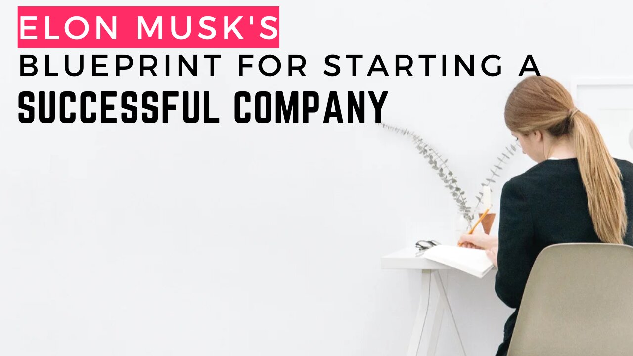 Elon Musk's Blueprint for Starting a Successful Company