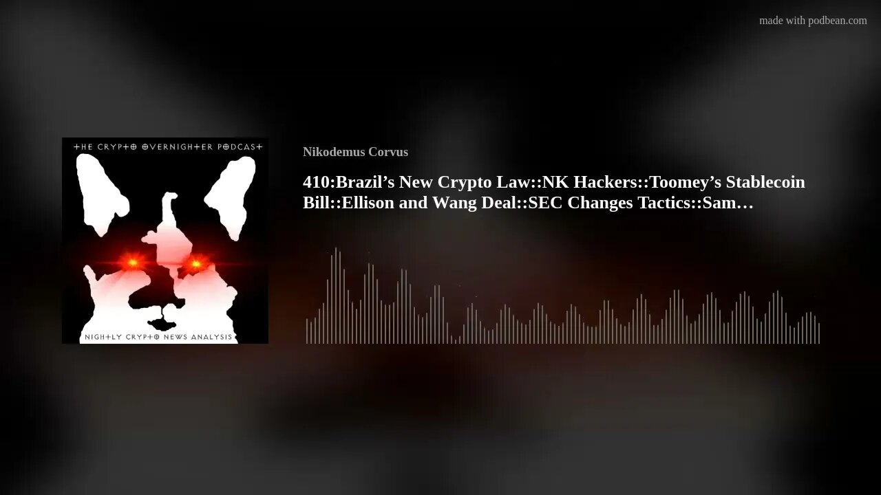 410:Brazil’s New Crypto Law::NK Hackers::Toomey’s Stablecoin Bill::Ellison and Wang Deal::SEC Ch(..)