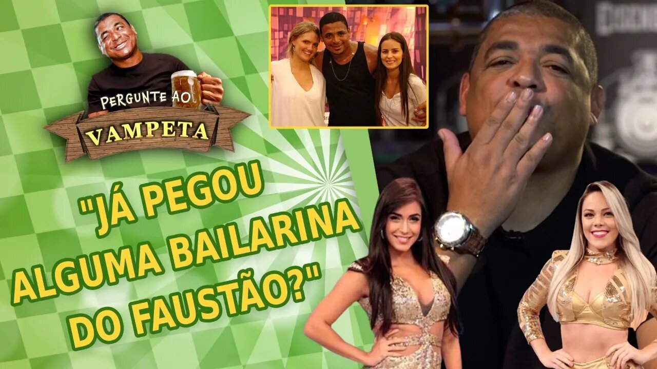 "JÁ PEGOU alguma BAILARINA DO FAUSTÃO?" PERGUNTE AO VAMPETA #39