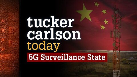 Tucker Carlson Today | 5G Surveillance State