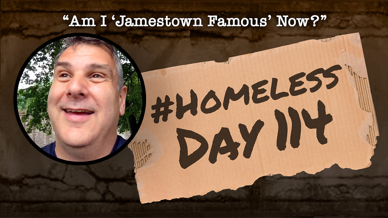 #Homeless Day 114: “Am I ‘Jamestown Famous’ Now?”