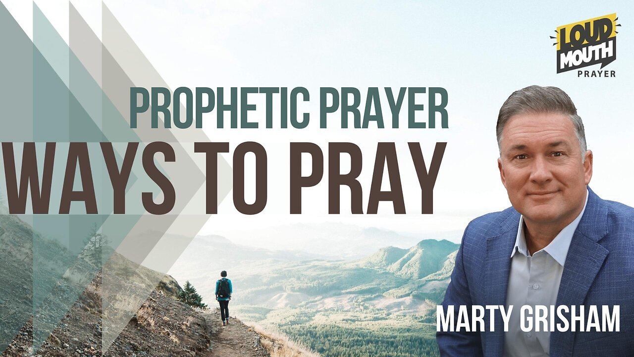 Prayer | WAYS TO PRAY - 30 - PROPHETIC PRAYER- Marty Grisham of Loudmouth Prayer