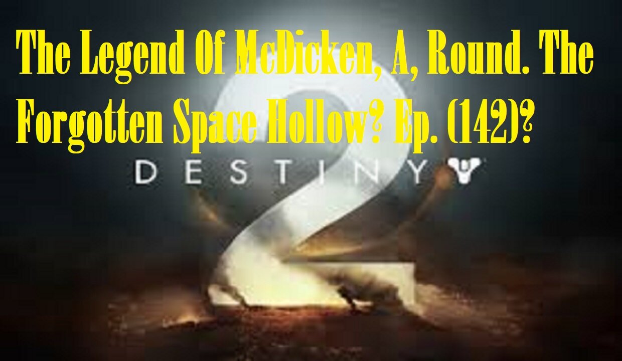 The Legend Of McDicken, A, Round. The Forgotten Space Hollow? Ep. (142)? #destiny2warlock