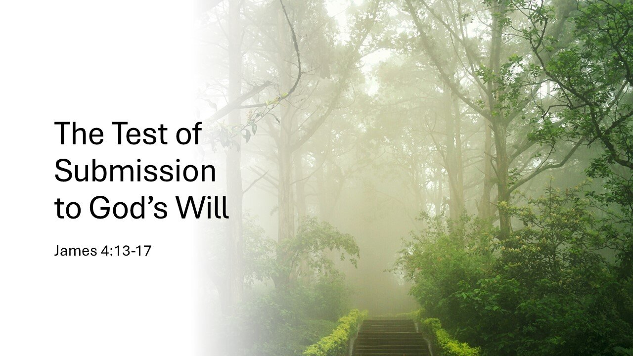 August 11, 2024 - "The Test of Submission to God's Will" (James 4:13-17)