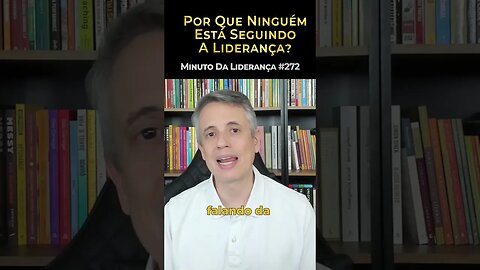 Por Que Ninguém Está Seguindo A Liderança? #minutodaliderança 272