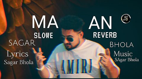 Maan ( Slow & Reverb ) || Sagar Bhola || Original Sagar Bhola || #Maan #SlowReverb #sagarbhola