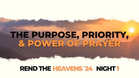 The Purpose, Priority, & Power of Prayer (REND NIGHT #1) October 23, 2024