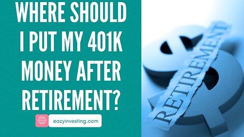 Where Should I Put My 401k Money After Retirement?