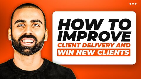 How To Improve Client Delivery And Win New Clients