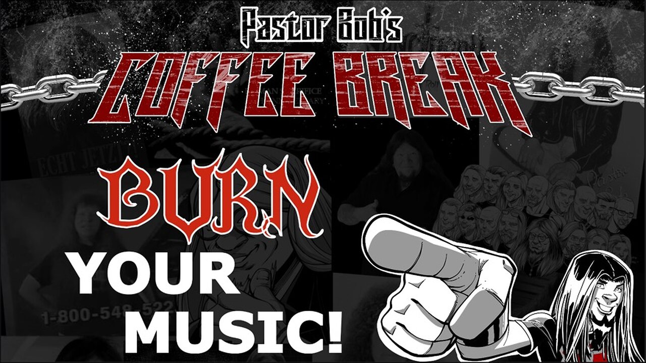 BURN YOUR MUSIC! / Pastor Bob's Coffee Break