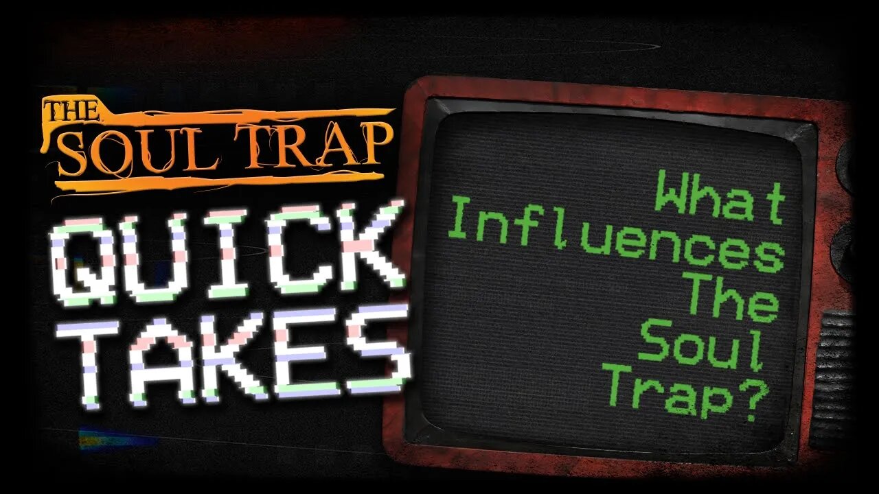 Quick Takes - What Influences The Soul Trap?