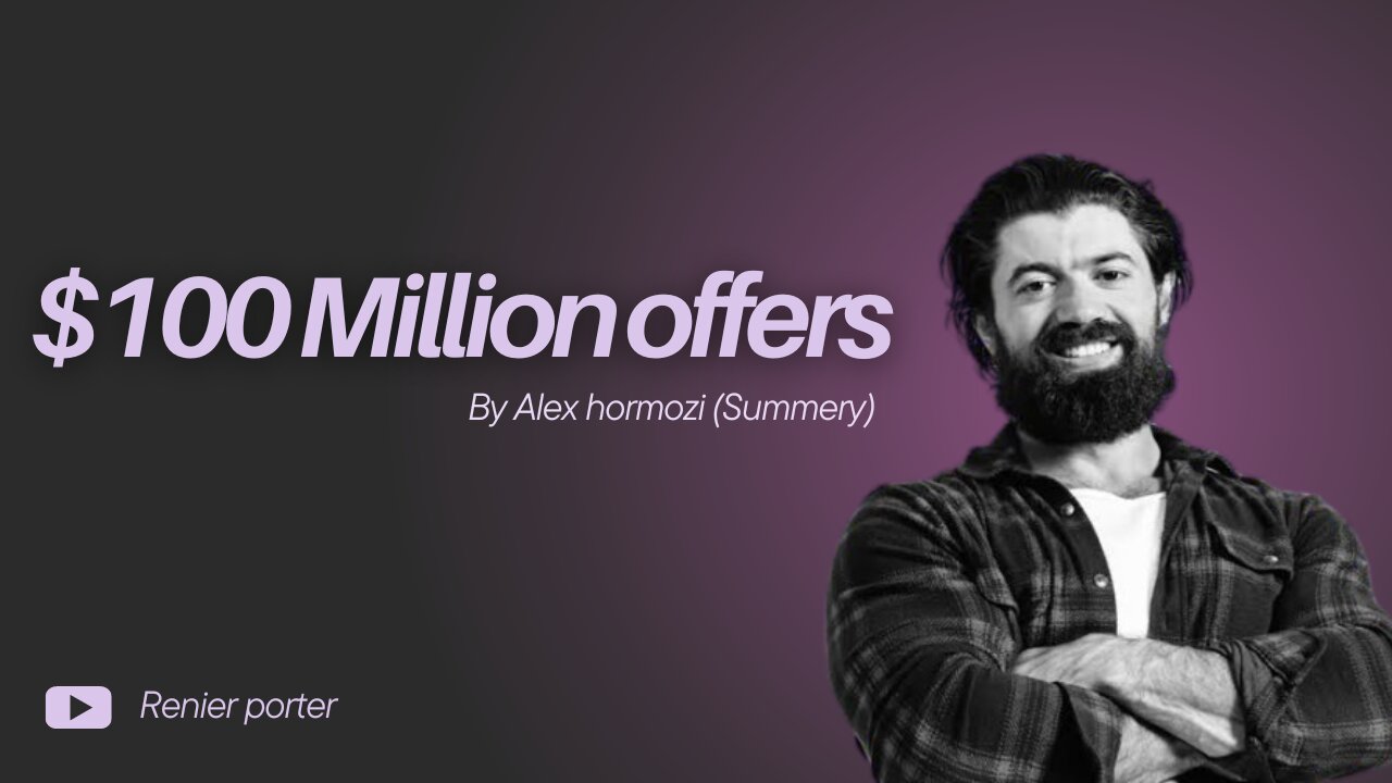 $100M Offers By Alex Hormozi - Summary