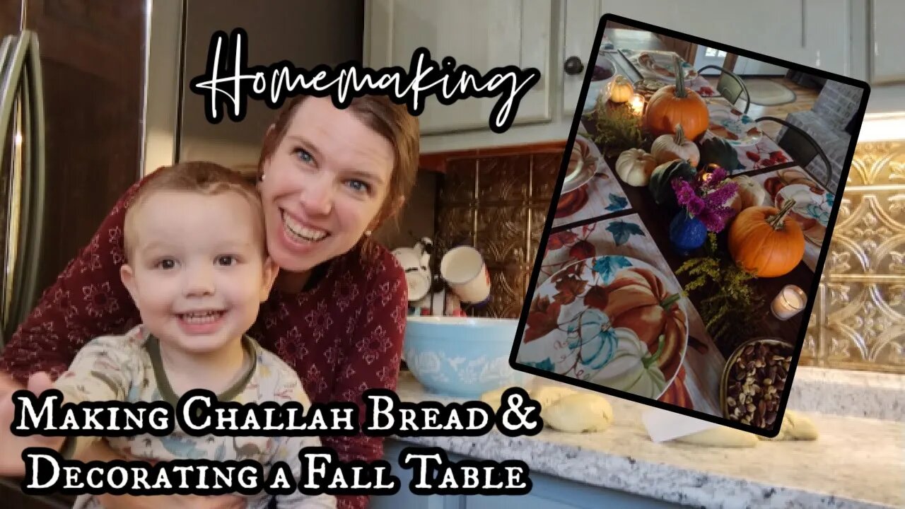 Fall Homemaking | Making Challah Bread and Decorating a Fall Table