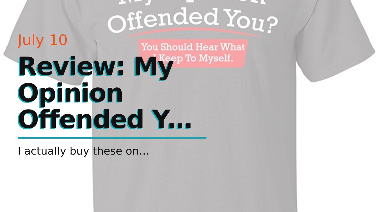 Review: My Opinion Offended You Adult Humor Novelty Sarcasm Witty Mens Funny T Shirt