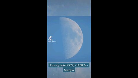 First Quarter (53%) - 12.08.24 - Scorpio