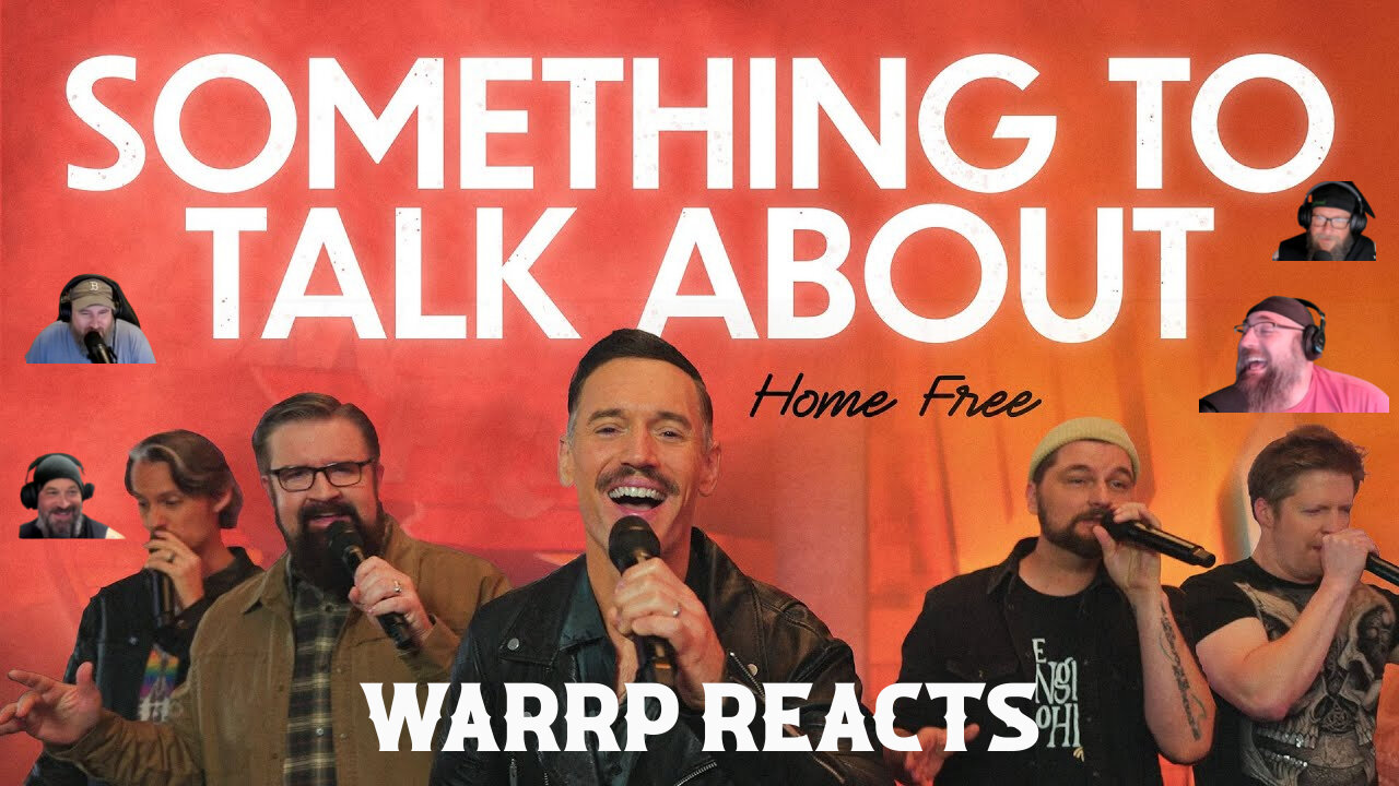 LET'S GIVE 'EM SOMETHING TO TALK ABOUT! WARRP Reacts To The NEW Home Free!!