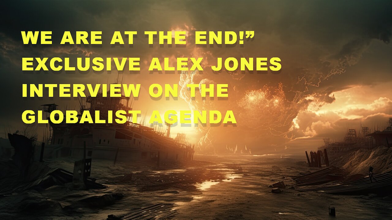 We Are At The END!” EXCLUSIVE Alex Jones Interview On The Globalist Agenda