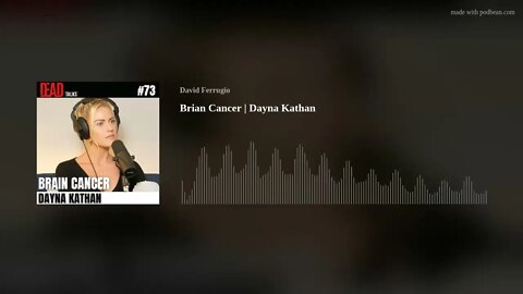 Loss To Brian Cancer | Dayna Kathan [AUDIO ONLY]