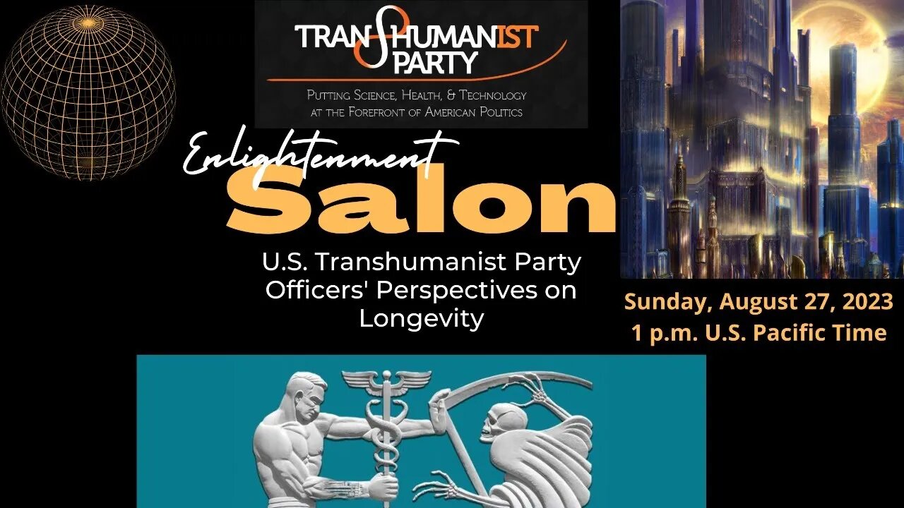 U.S. Transhumanist Party Virtual Enlightenment Salon – USTP Officers’ Perspectives on Longevity