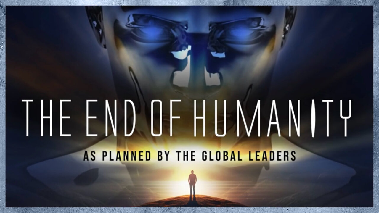 The End Of Humanity As Planned By The Global Leaders