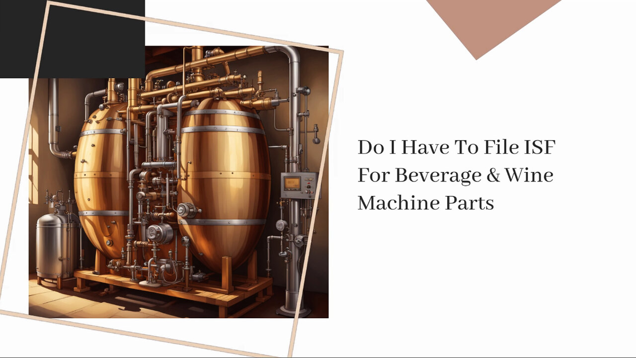 Understanding ISF Filing for Beverage Wine Machine Parts: Do You Need to File?