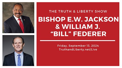 The Truth & Liberty Show with E.W. Jackson and William J. “Bill” Federer