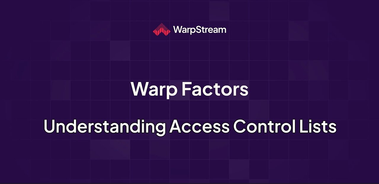 Warp Factors: Understanding Access Control Lists