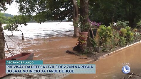 Agora no Balanço: Previsão da Defesa Civil é de 2,70m na Régua do Saae no Início da Tarde de Hoje.