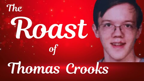 The Roast of Thomas Crooks | Ep.110