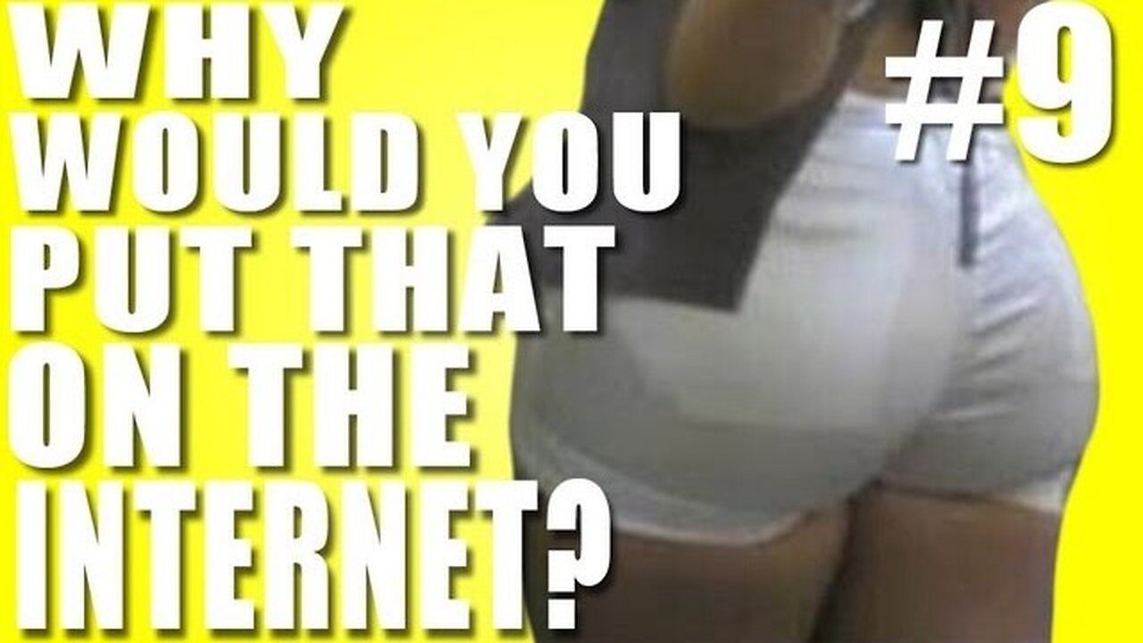 Why Would You Put That on the Internet? #9