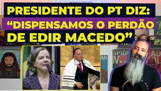 Presidente do PT GLEISI HOFFMANN DISPENSA pedido de PERDÃO de BISPO EDIR MACEDO