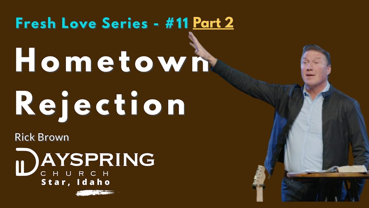 Fresh Love Series - Part 11 • Luke 4:22-30 • Pastor Rick Brown at Dayspring Church in Star, Idaho