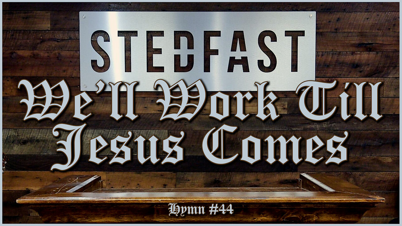 We'll Work Till Jesus Comes