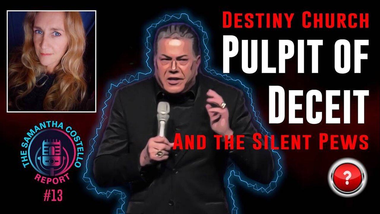 Samantha Costello Report #13 - Destiny Church - Pulpit of Deceit, and the Silent Pews