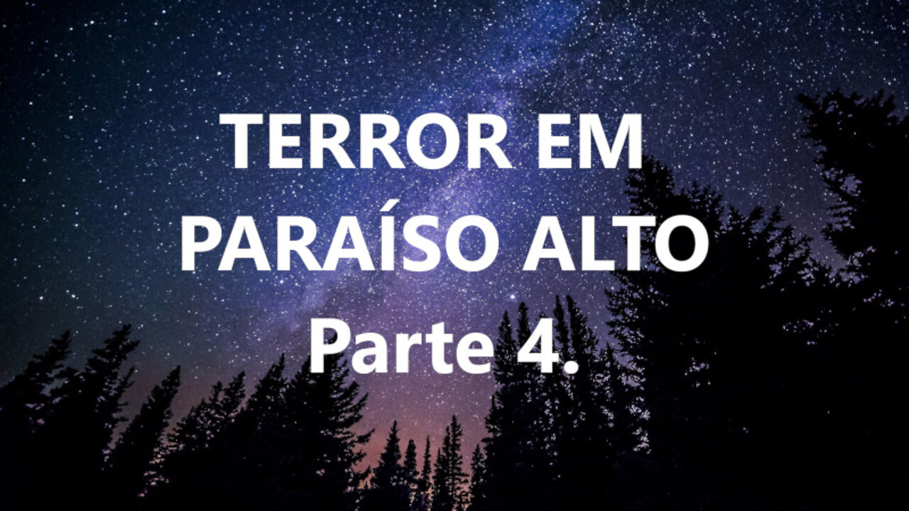 TERROR EM PARAÍSO ALTO - Parte 4. No escuro