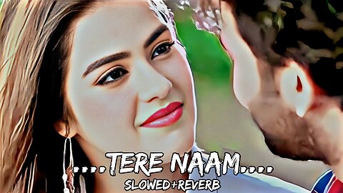 Tere_naam_lofi_song | slowed+reverb tere naam lofi song #lofisong #viral