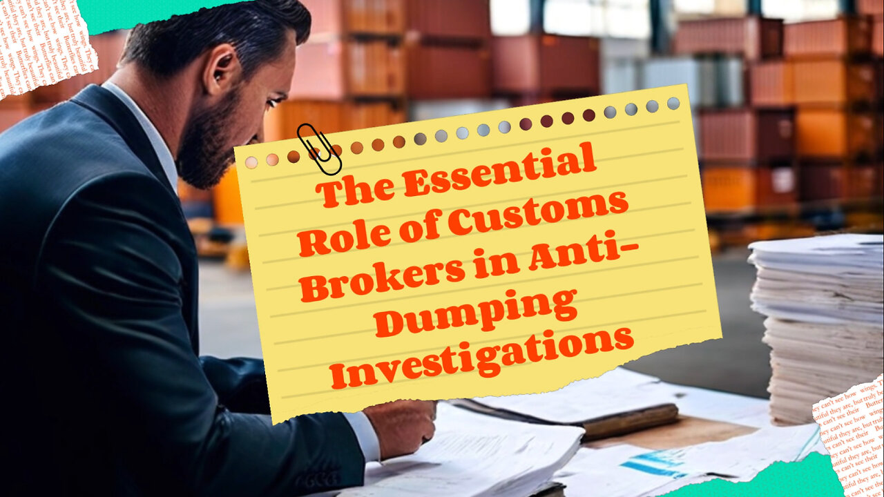 Demystifying the Role of a Customs Broker in Anti-Dumping Duty Investigations