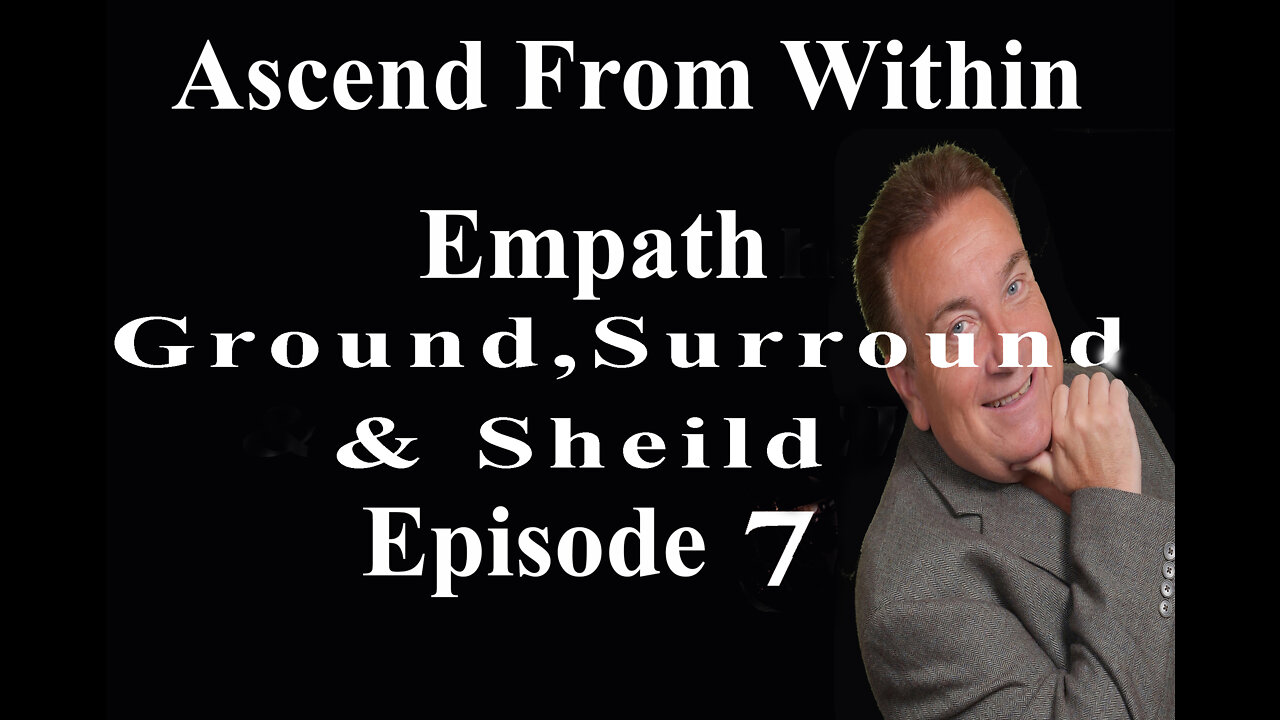 Ascend From Within_Empath Ground Surround Shield EP7