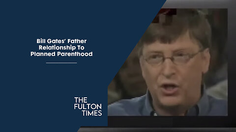 Bill Gates' Father + Planned Parenthood