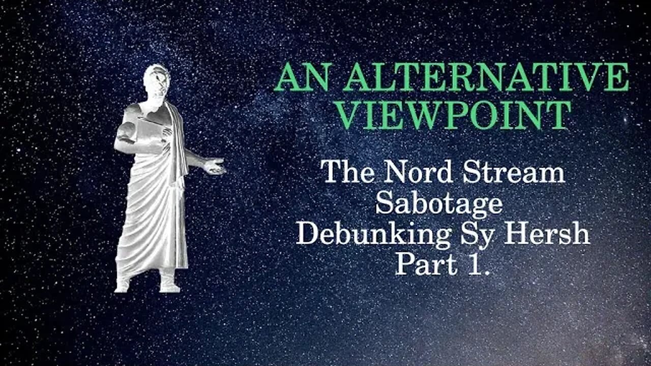 An Alternative Viewpoint: Nord Stream Sabotage Part 1: Debunking Seymour Hersh.