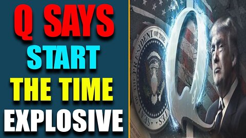 BIG NEWS:Q SAYS START THE TIME EXPLOSIVE! REVEALS ON BIGGEST ACTION EVER - TRUMP NEWS