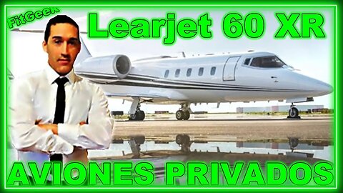 Jet Privado Learjet 60 XR Español, Aviones Privados Bombardier Jets ligeros "Económicos" Avión Top